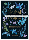 Herbal Magic - A Beginners Guide to the Magical Power of Plants