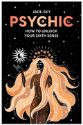 Psychic How To Unlock Your Sixth Sense